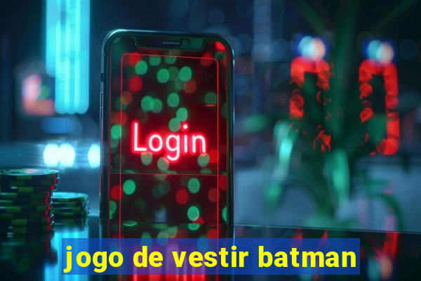 jogo de vestir batman